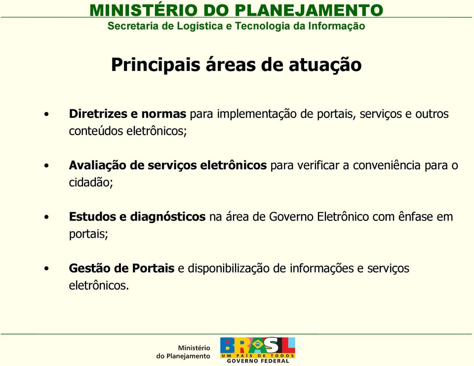 conveniência para o cidadão; Estudos e diagnósticos na área de Governo Eletrônico com