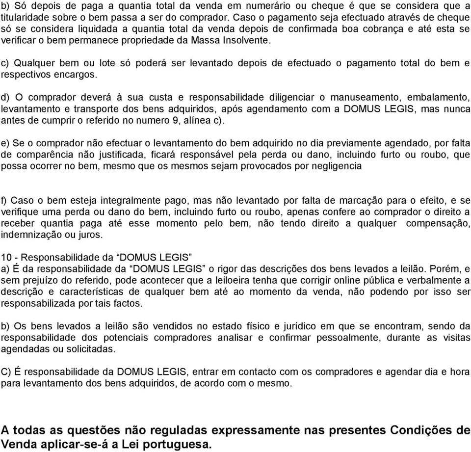 Insolvente. c) Qualquer bem ou lote só poderá ser levantado depois de efectuado o pagamento total do bem e respectivos encargos.