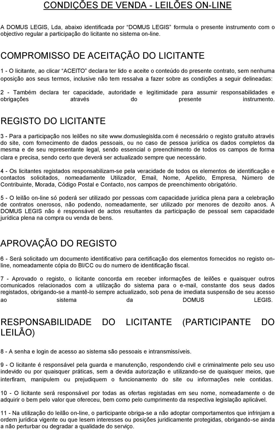 fazer sobre as condições a seguir delineadas: 2 - Também declara ter capacidade, autoridade e legitimidade para assumir responsabilidades e obrigações através do presente instrumento.