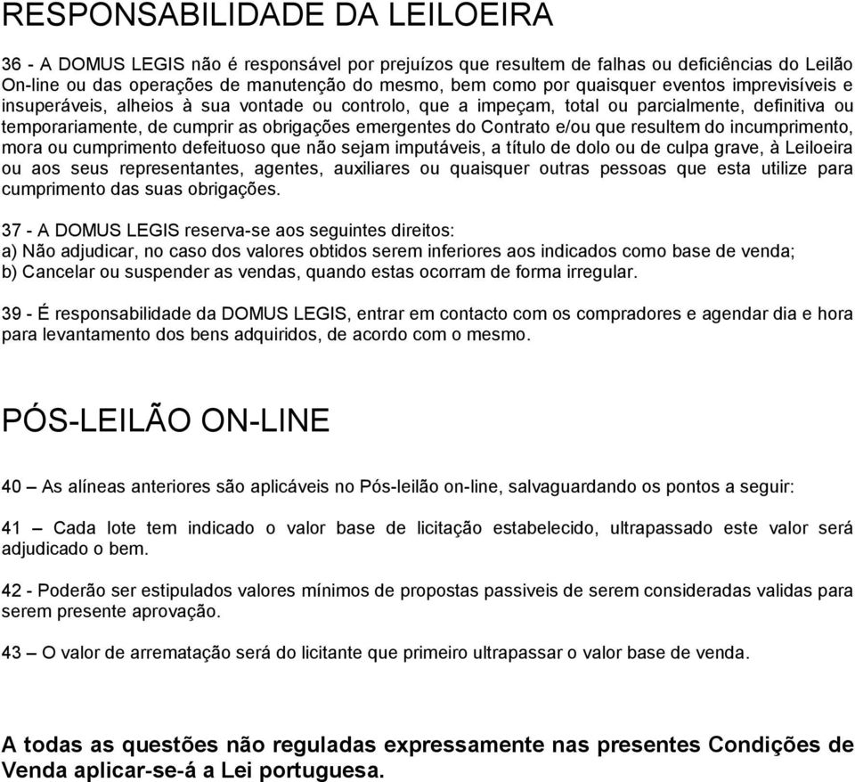 e/ou que resultem do incumprimento, mora ou cumprimento defeituoso que não sejam imputáveis, a título de dolo ou de culpa grave, à Leiloeira ou aos seus representantes, agentes, auxiliares ou