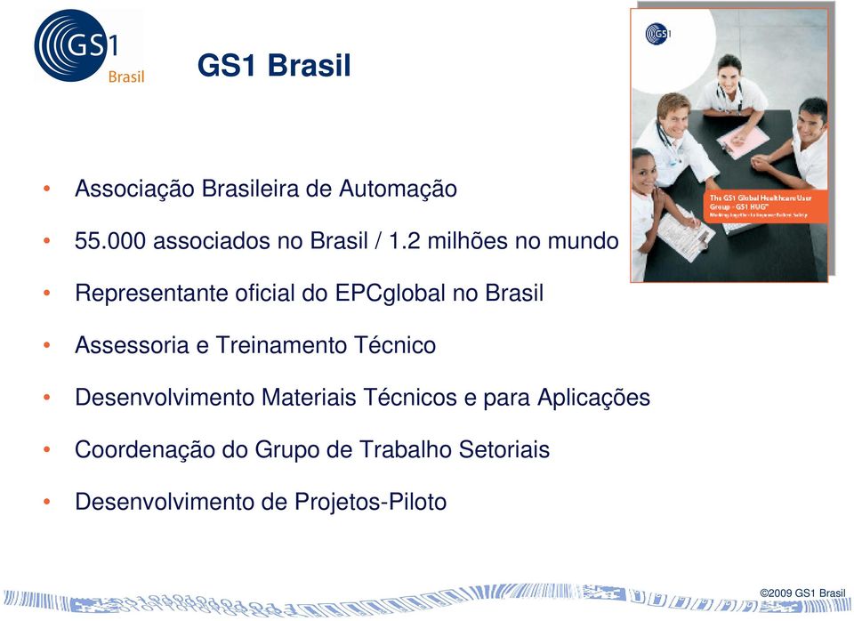 2 milhões no mundo Representante oficial do EPCglobal no Brasil Assessoria e