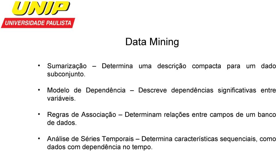 Regras de Associação Determinam relações entre campos de um banco de dados.