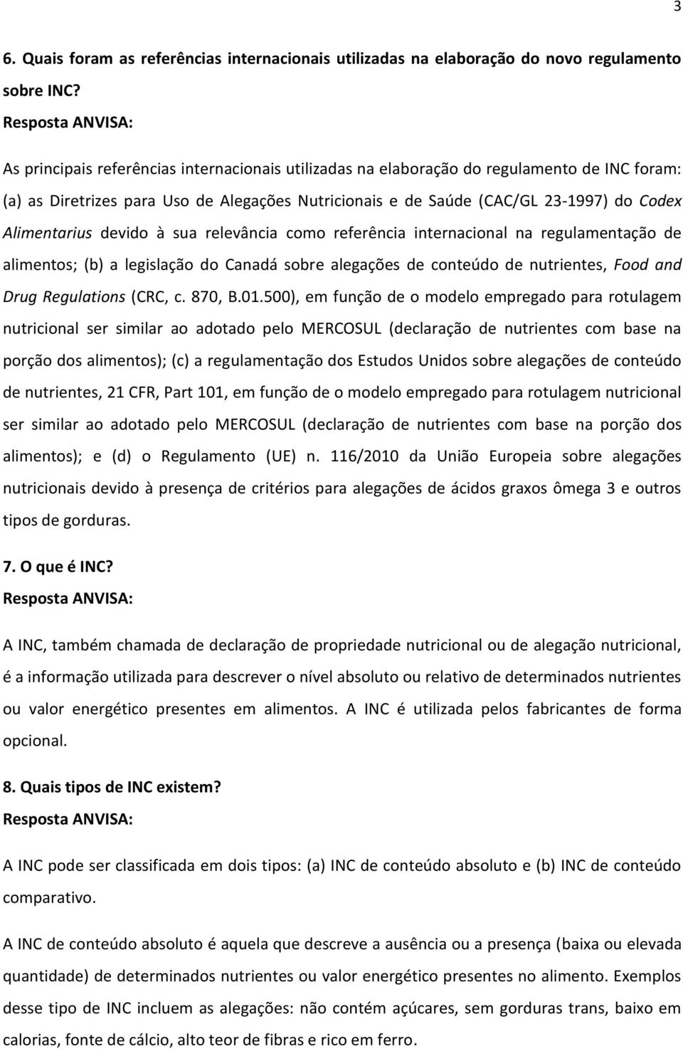 devido à sua relevância como referência internacional na regulamentação de alimentos; (b) a legislação do Canadá sobre alegações de conteúdo de nutrientes, Food and Drug Regulations (CRC, c. 870, B.