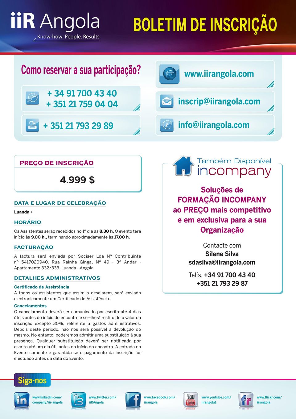 , terminando aproximadamente às 17.00 h. FACTURAÇÃO A factura será enviada por Sociser Lda Nº Contribuinte nº 5417020940. Rua Rainha Ginga, Nº 49-3º Andar - Apartamento 332/333.