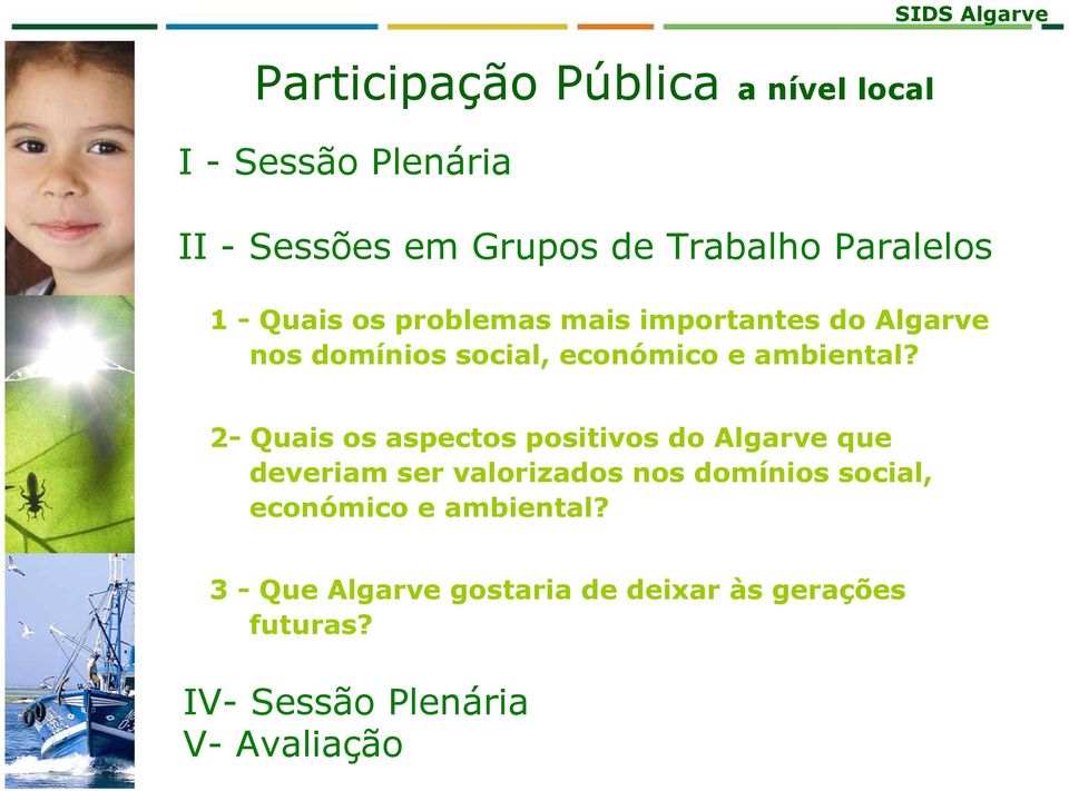 2- Quais os aspectos positivos do Algarve que deveriam ser valorizados nos domínios social,