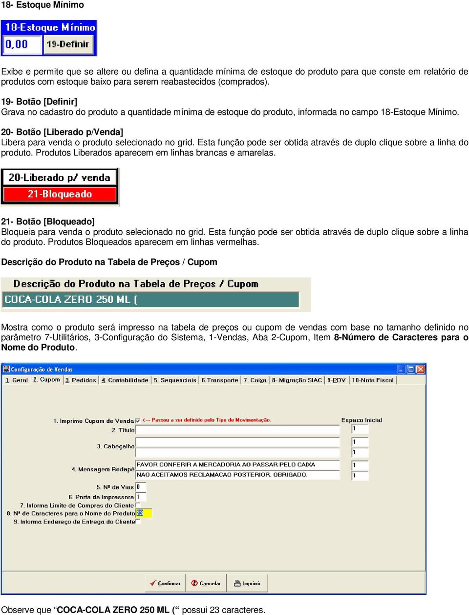 20- Botão [Liberado p/venda] Libera para venda o produto selecionado no grid. Esta função pode ser obtida através de duplo clique sobre a linha do produto.