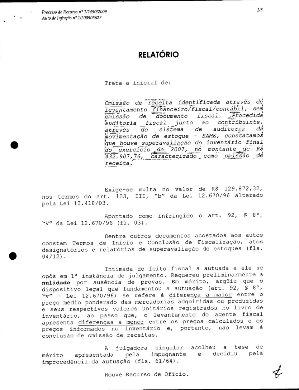 ljação do inventário final ao exercício de -2O(J7, no montante de R$.,."._.;.~. :=~_,,-,,:;::-:--"':~~ 1 ~432.907,76,caiai::terizado r '. ~-,."._~-_.. _-_.~~--".,.,. -~." - como.'. omissão --- de rece~ta.