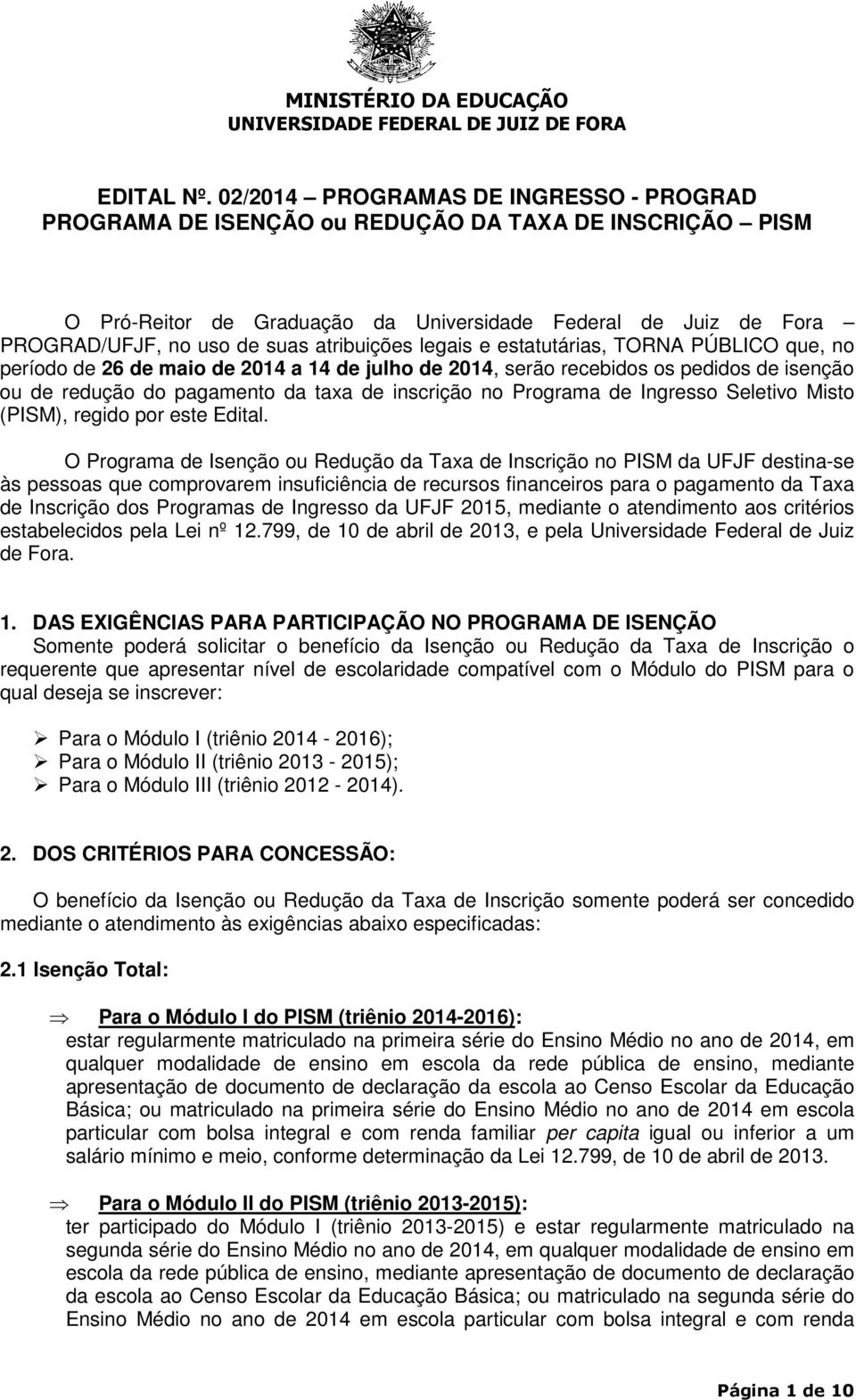 atribuições legais e estatutárias, TORNA PÚBLICO que, no período de 26 de maio de 2014 a 14 de julho de 2014, serão recebidos os pedidos de isenção ou de redução do pagamento da taxa de inscrição no