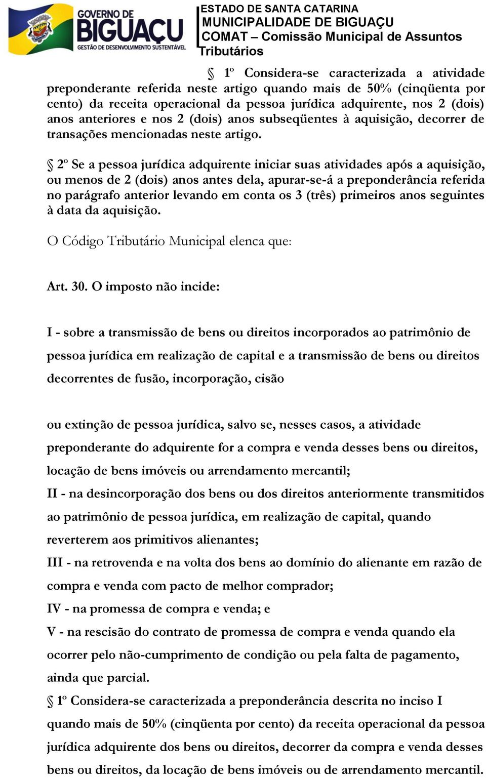 2º Se a pessoa jurídica adquirente iniciar suas atividades após a aquisição, ou menos de 2 (dois) anos antes dela, apurar-se-á a preponderância referida no parágrafo anterior levando em conta os 3