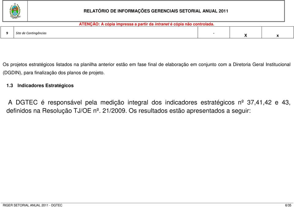 3 Indicadores Estratégicos A DGTEC é responsável pela medição integral dos indicadores estratégicos nº 37,41,42 e