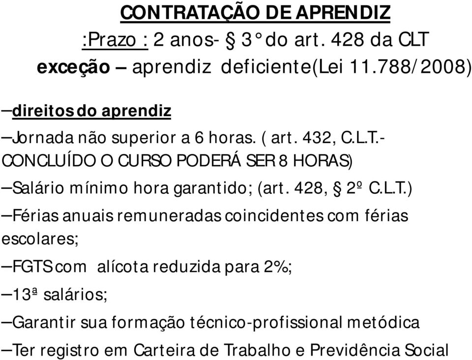 - CONCLUÍDO O CURSO PODERÁ SER 8 HORAS) Salário mínimo hora garantido; (art. 428, 2º C.L.T.