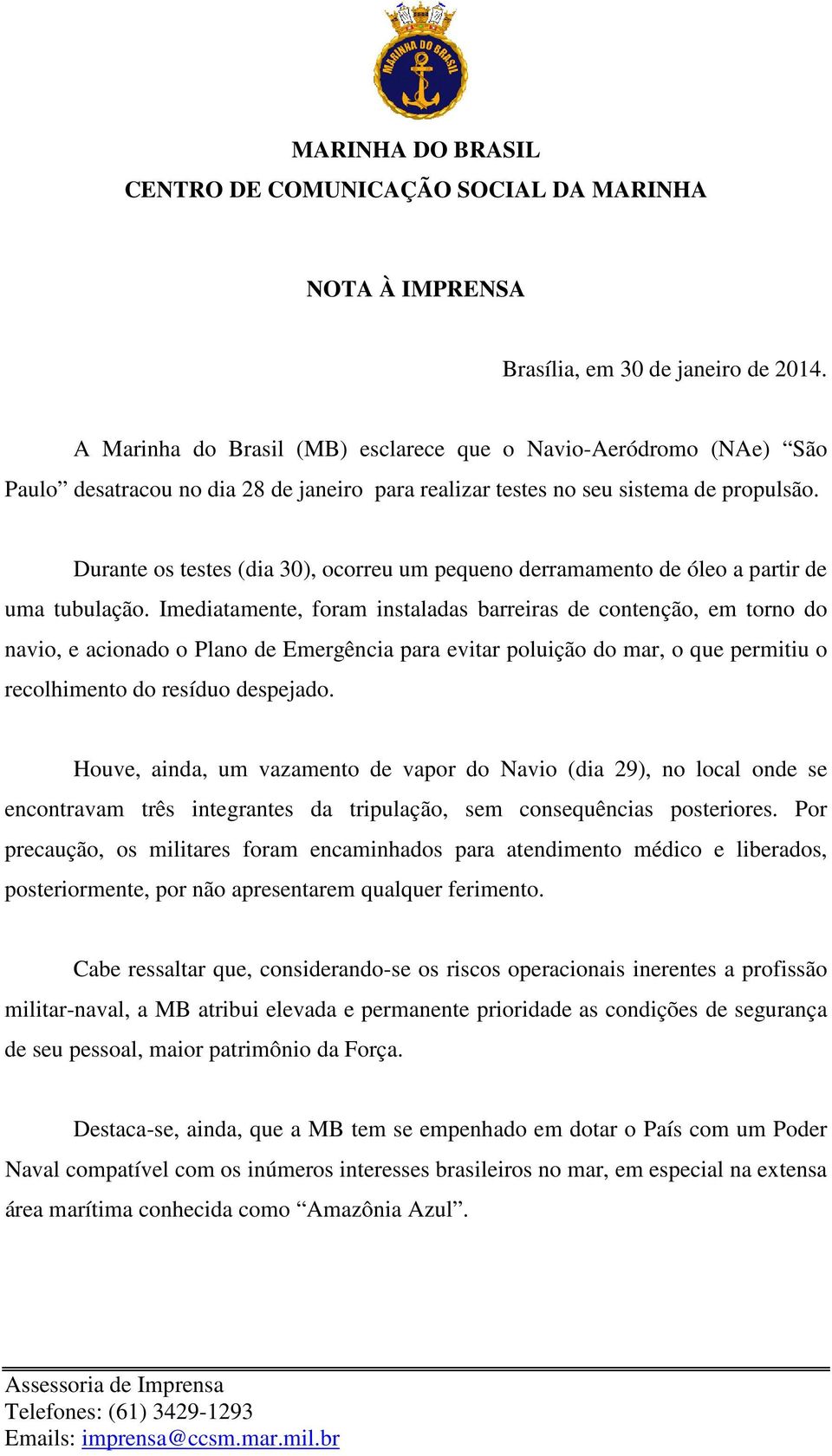 Durante os testes (dia 30), ocorreu um pequeno derramamento de óleo a partir de uma tubulação.