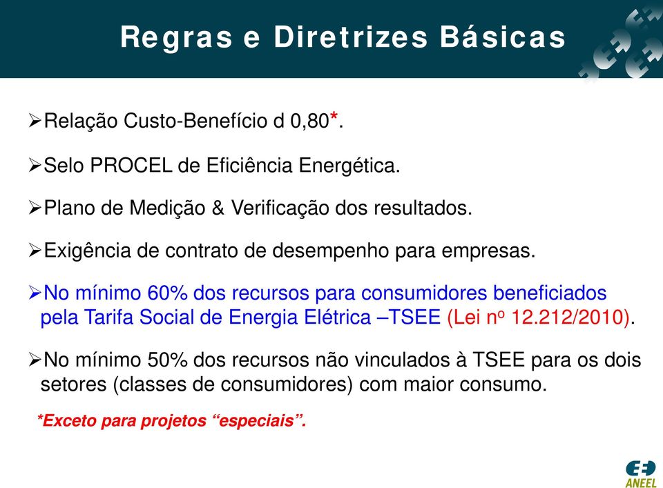 No mínimo 60% dos recursos para consumidores beneficiados pela Tarifa Social de Energia Elétrica TSEE (Lei n o 12.