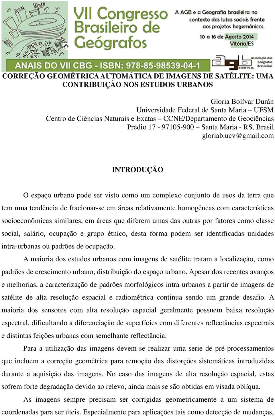 com INTRODUÇÃO O espaço urbano pode ser visto como um complexo conjunto de usos da terra que tem uma tendência de fracionar-se em áreas relativamente homogêneas com características socioeconômicas