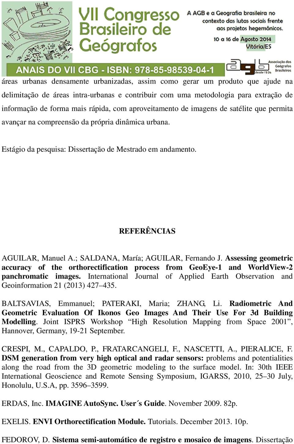 ; SALDANA, María; AGUILAR, Fernando J. Assessing geometric accuracy of the orthorectification process from GeoEye-1 and WorldView-2 panchromatic images.