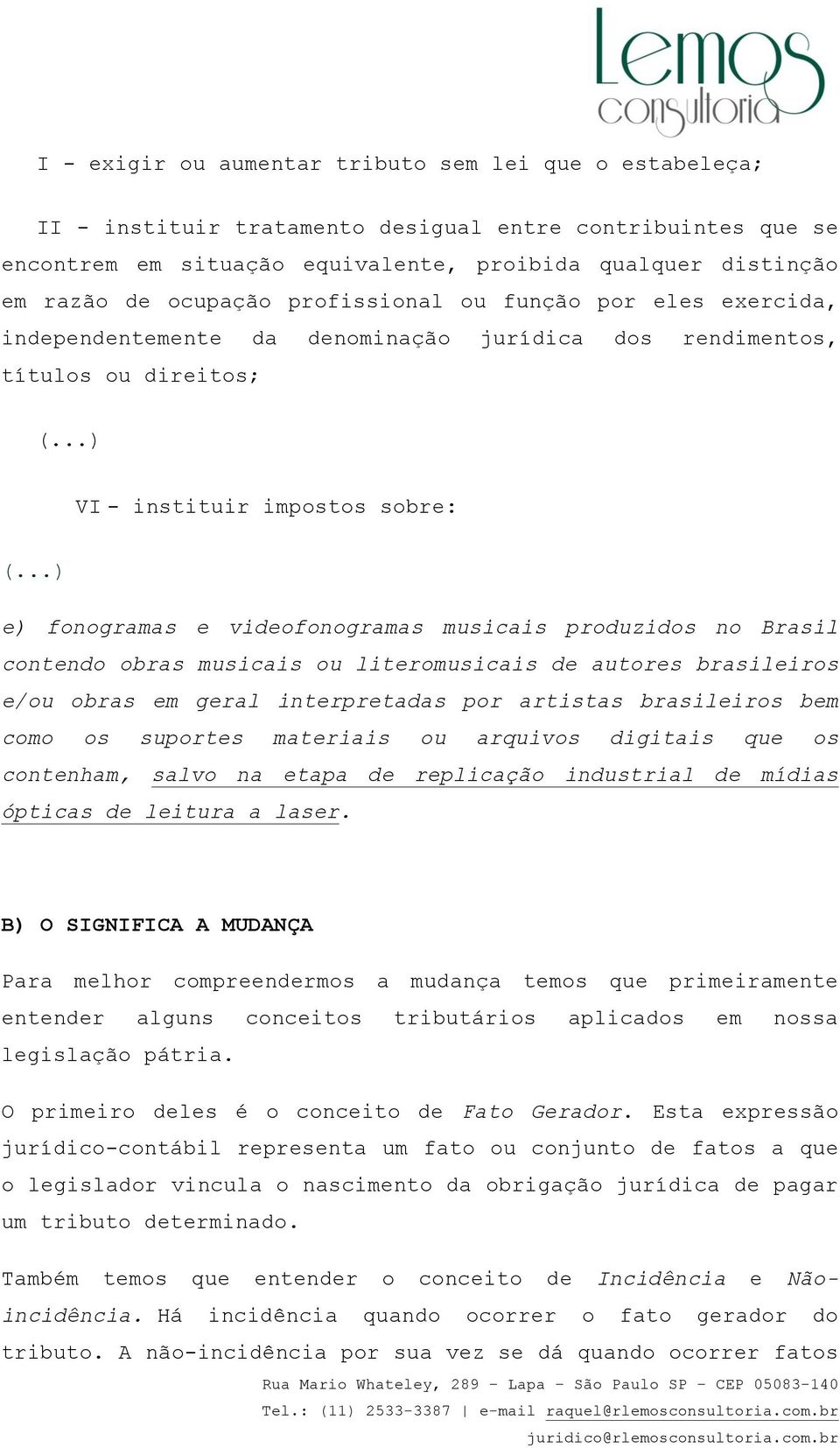 ..) e) fonogramas e videofonogramas musicais produzidos no Brasil contendo obras musicais ou literomusicais de autores brasileiros e/ou obras em geral interpretadas por artistas brasileiros bem como