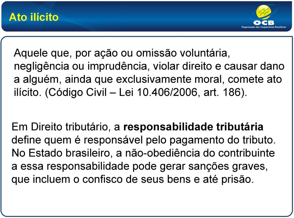 Em Direito tributário, a responsabilidade tributária define quem é responsável pelo pagamento do tributo.