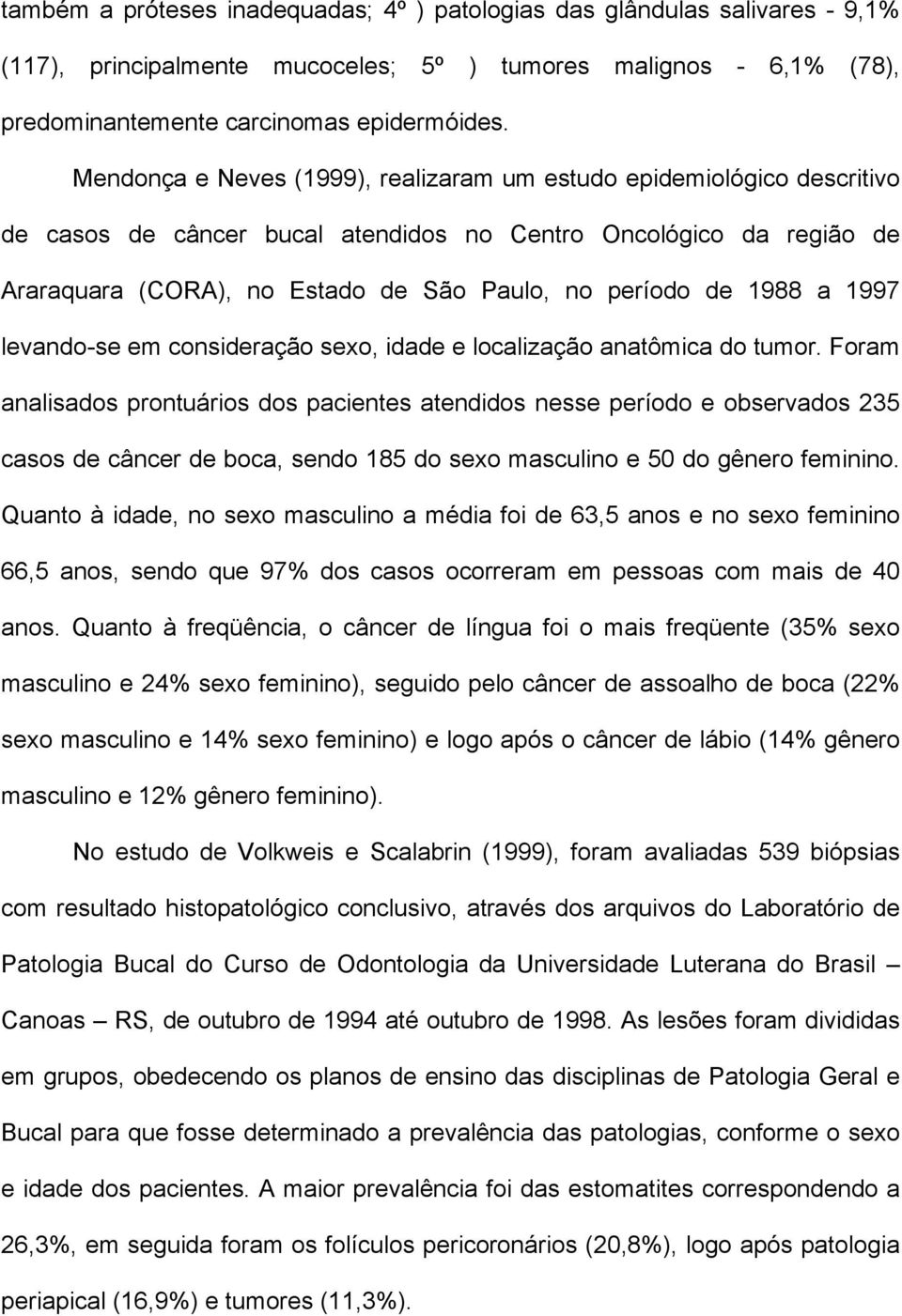 1988 a 1997 levando-se em consideração sexo, idade e localização anatômica do tumor.