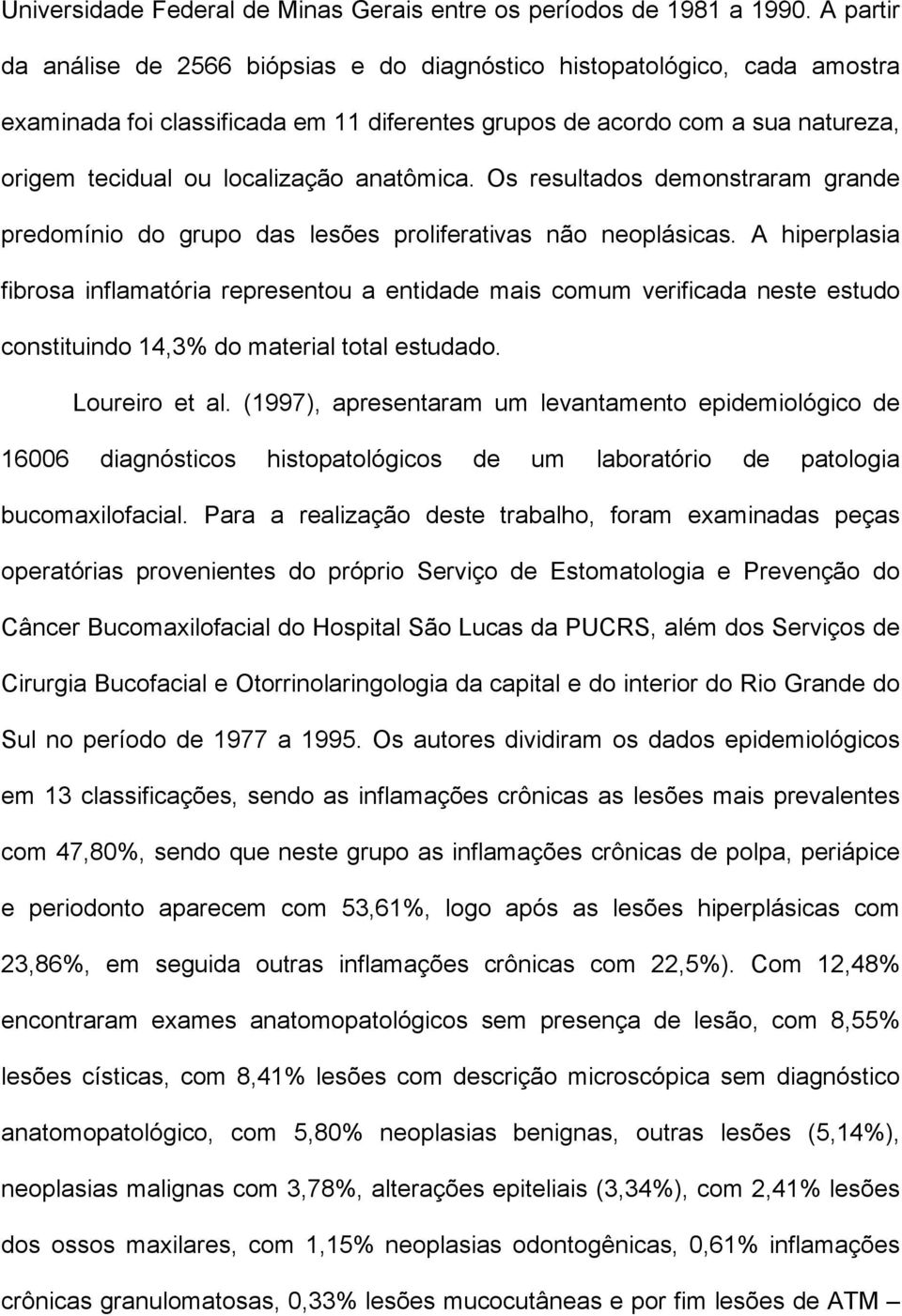 anatômica. Os resultados demonstraram grande predomínio do grupo das lesões proliferativas não neoplásicas.