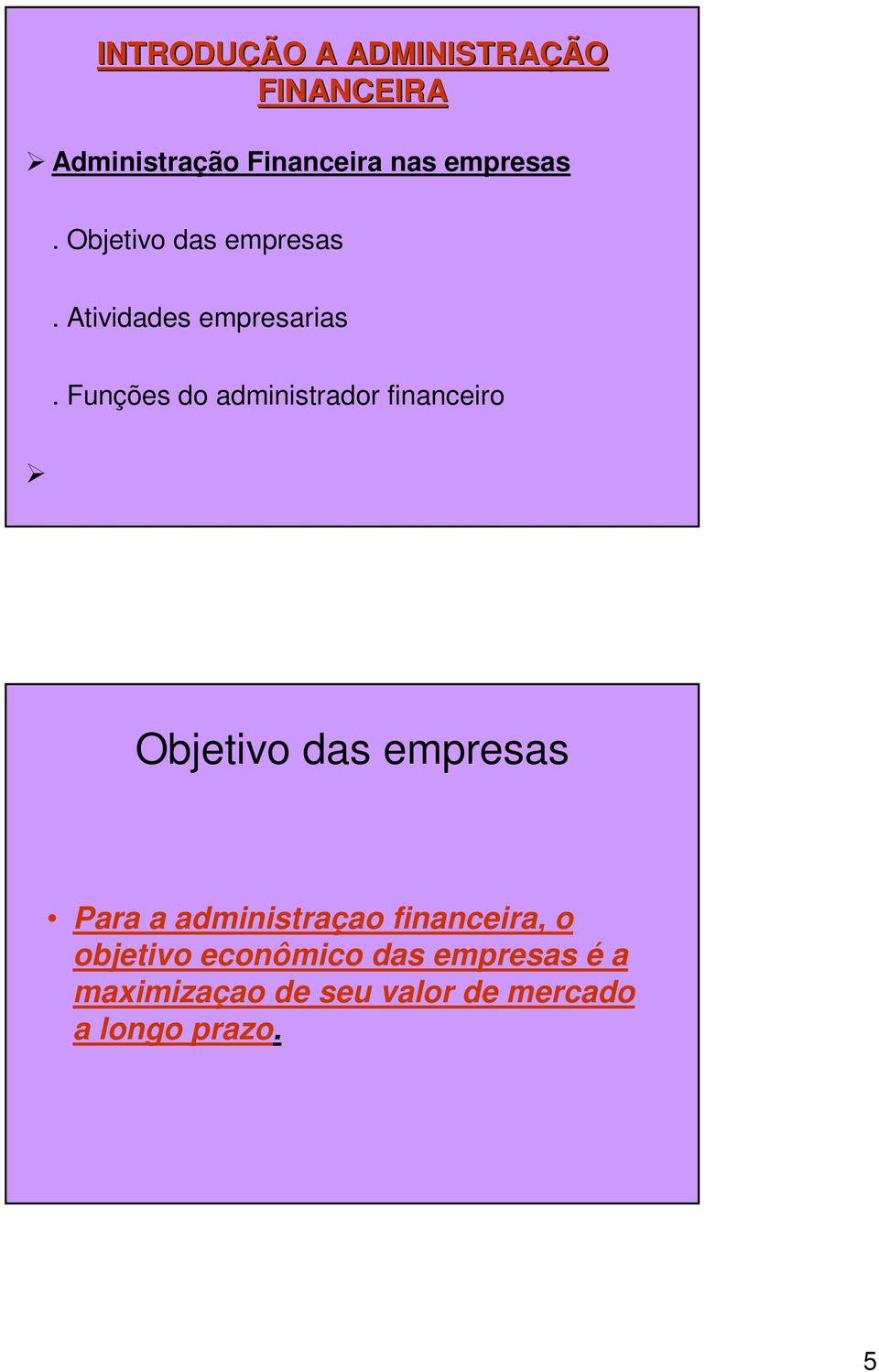 Funções do administrador financeiro Objetivo das empresas Para a