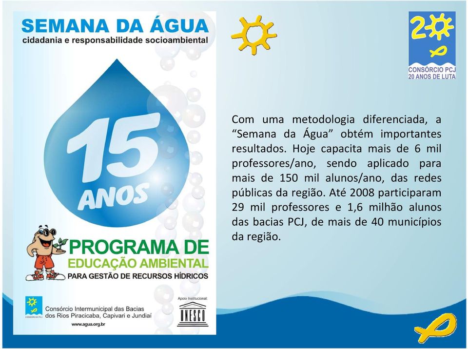 Hoje capacita mais de 6 mil professores/ano, sendo aplicado para mais de 150