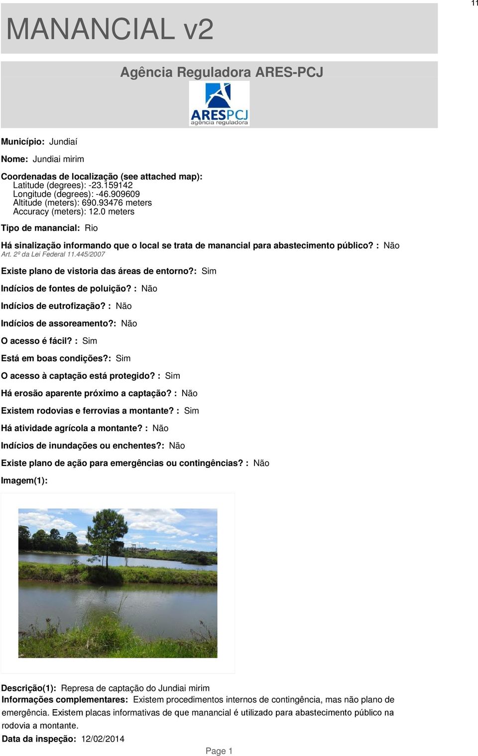 2º da Lei Federal 11.445/2007 Existe plano de vistoria das áreas de entorno?: Sim Indícios de fontes de poluição? : Não Indícios de eutrofização? : Não Indícios de assoreamento?: Não O acesso é fácil?