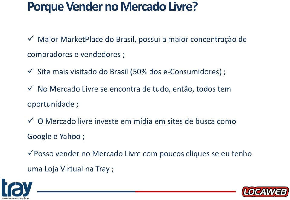visitado do Brasil (50% dos e-consumidores) ; No Mercado Livre se encontra de tudo, então, todos tem