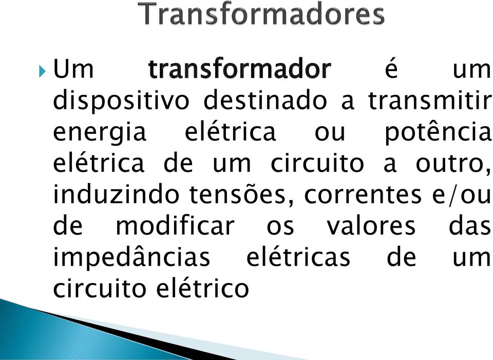 outro, induzindo tensões, correntes e/ou de modificar os