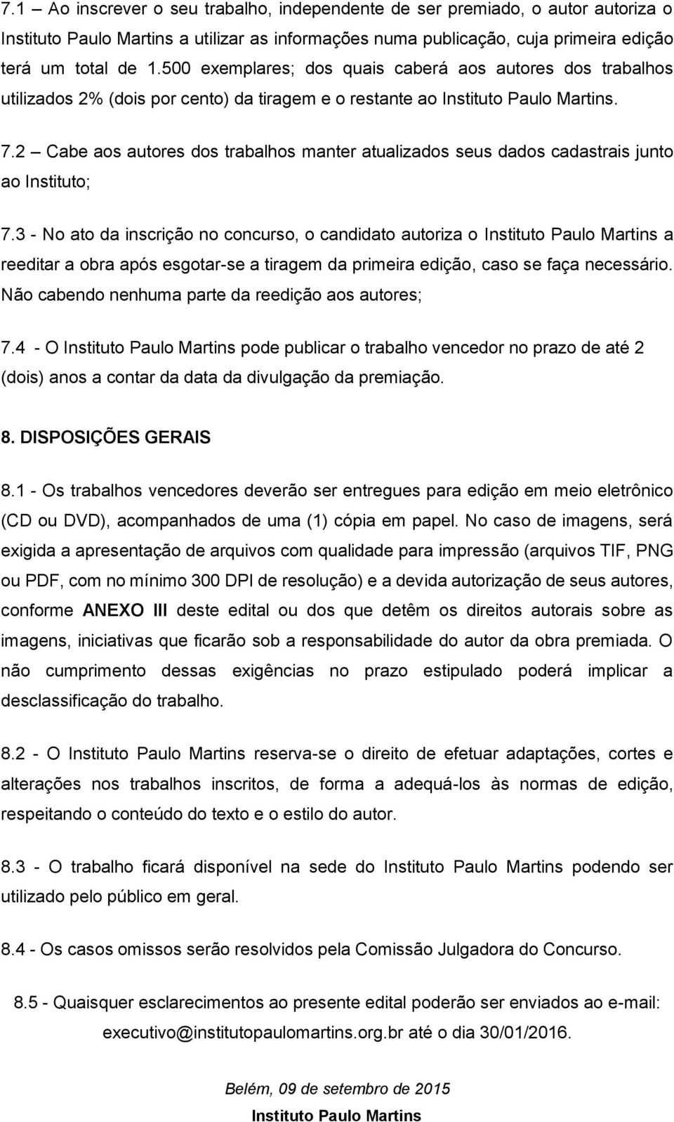 2 Cabe aos autores dos trabalhos manter atualizados seus dados cadastrais junto ao Instituto; 7.