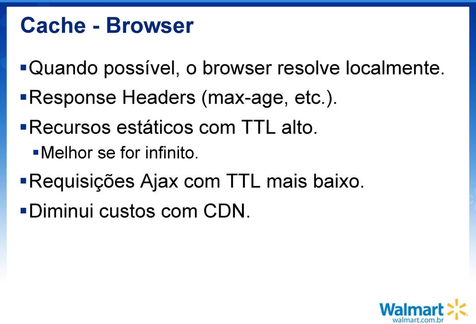 Recursos estáticos com TTL alto.