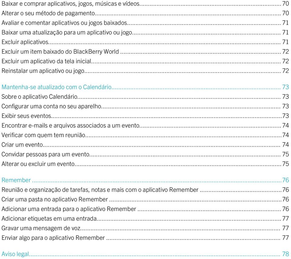 .. 72 Reinstalar um aplicativo ou jogo... 72 Mantenha-se atualizado com o Calendário... 73 Sobre o aplicativo Calendário... 73 Configurar uma conta no seu aparelho... 73 Exibir seus eventos.