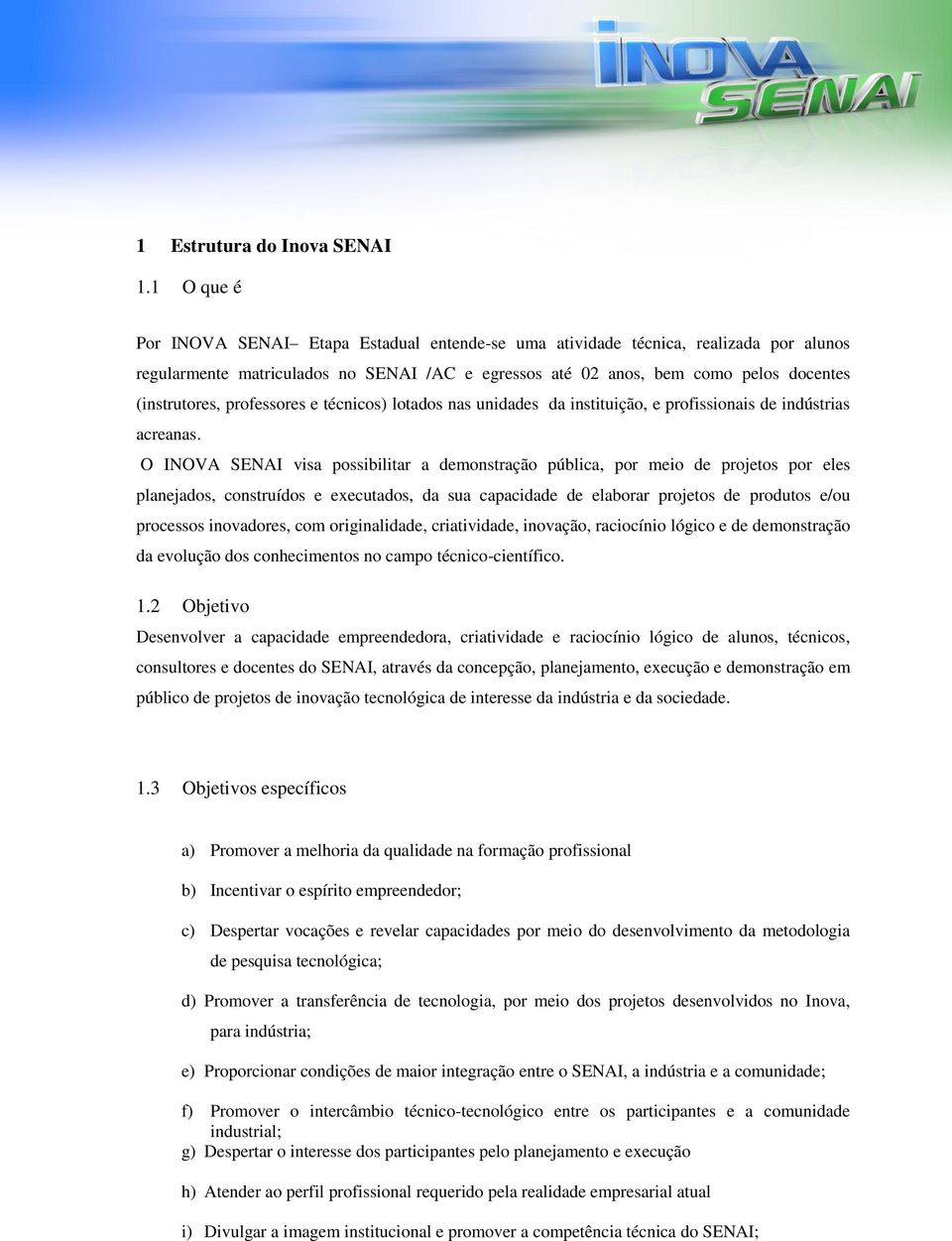 professores e técnicos) lotados nas unidades da instituição, e profissionais de indústrias acreanas.