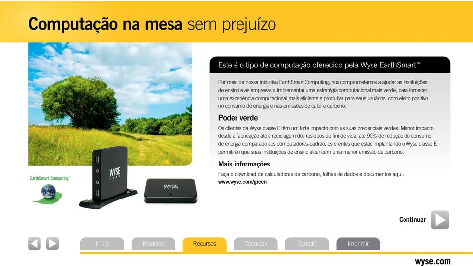 nas emissões de calor e carbono. Poder verde Os clientes da Wyse classe E têm um forte impacto com as suas credenciais verdes.