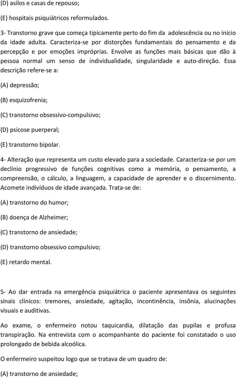 Envolve as funções mais básicas que dão à pessoa normal um senso de individualidade, singularidade e auto-direção.