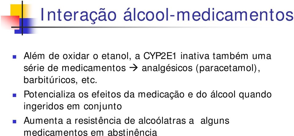 etc. Potencializa os efeitos da medicação e do álcool quando ingeridos em