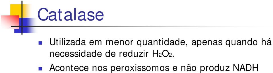 necessidade de reduzir H2O2.