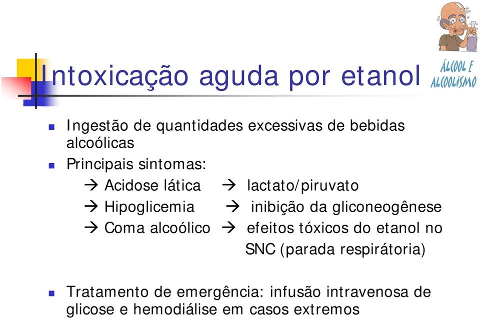 inibição da gliconeogênese Coma alcoólico efeitos tóxicos do etanol no SNC (parada