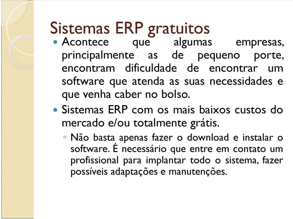Sistemas ERP com os mais baixos custos do mercado e/ou totalmente grátis.