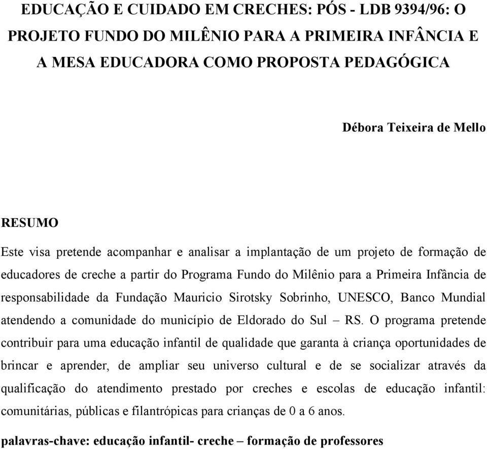 Sobrinho, UNESCO, Banco Mundial atendendo a comunidade do município de Eldorado do Sul RS.