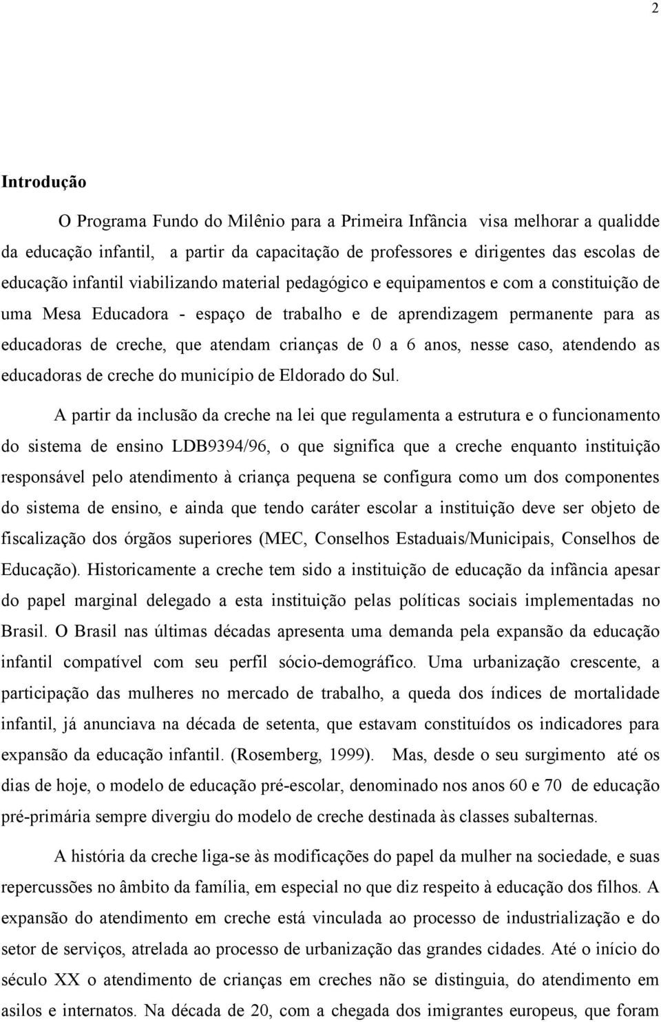 6 anos, nesse caso, atendendo as educadoras de creche do município de Eldorado do Sul.