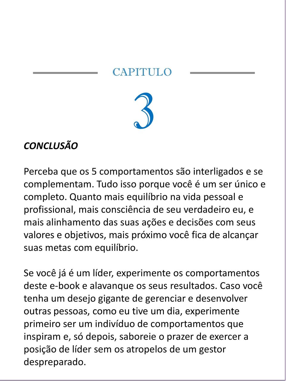 você fica de alcançar suas metas com equilíbrio. Se você já é um líder, experimente os comportamentos deste e-book e alavanque os seus resultados.