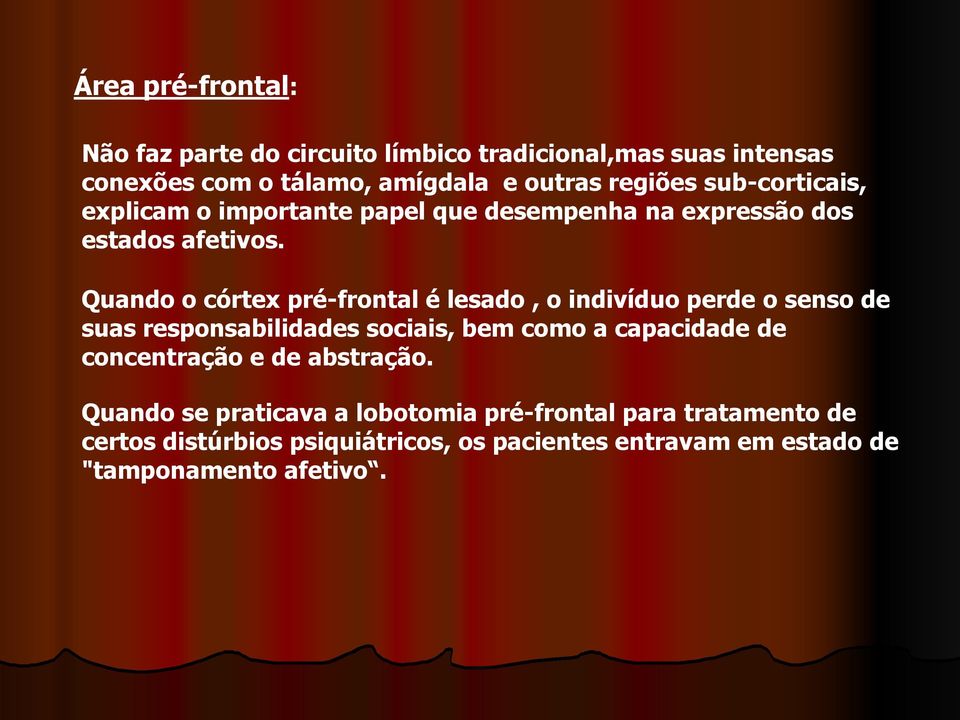 Quando o córtex pré-frontal é lesado, o indivíduo perde o senso de suas responsabilidades sociais, bem como a capacidade de