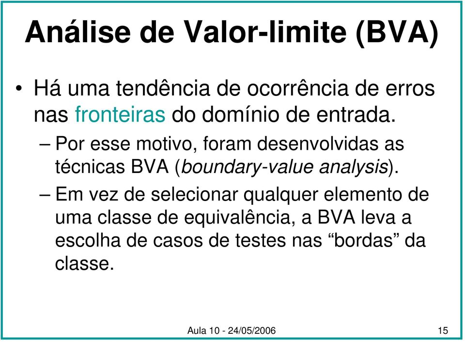 Por esse motivo, foram desenvolvidas as técnicas BVA (boundary-value analysis).