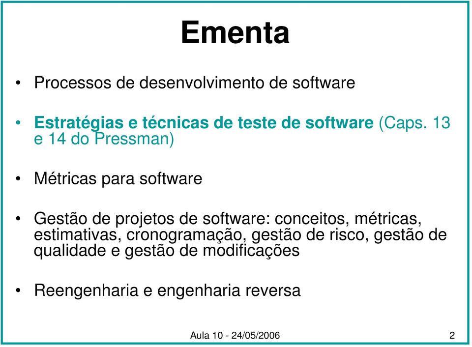 13 e 14 do Pressman) Métricas para software Gestão de projetos de software: