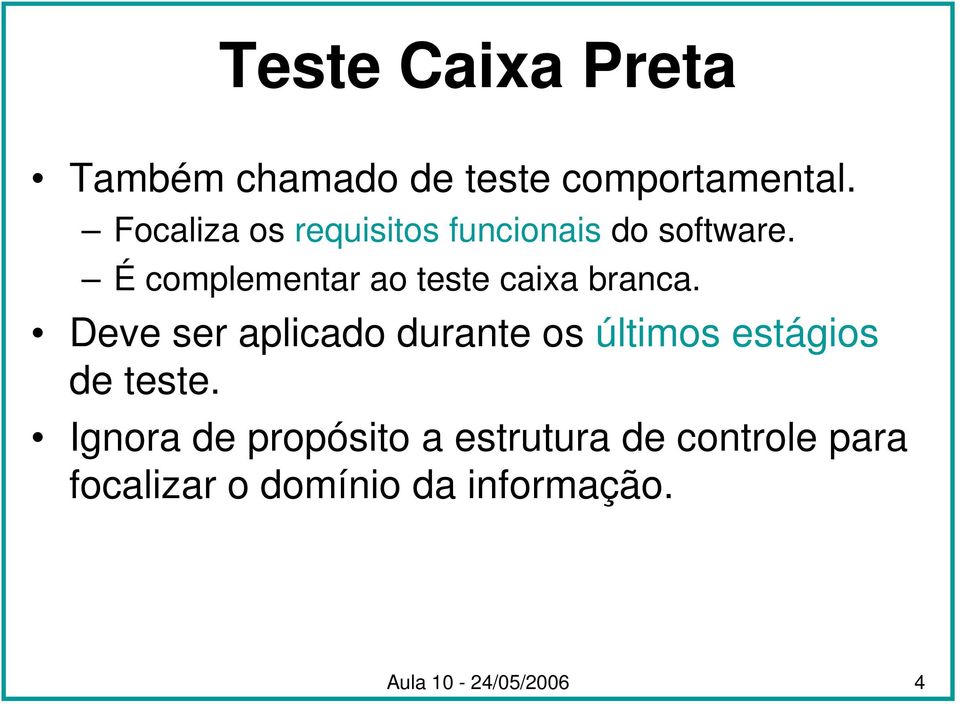 É complementar ao teste caixa branca.