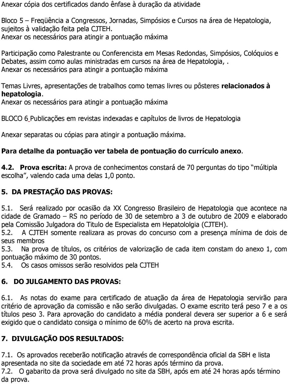 Temas Livres, apresentações de trabalhos como temas livres ou pôsteres relacionados à hepatologia.