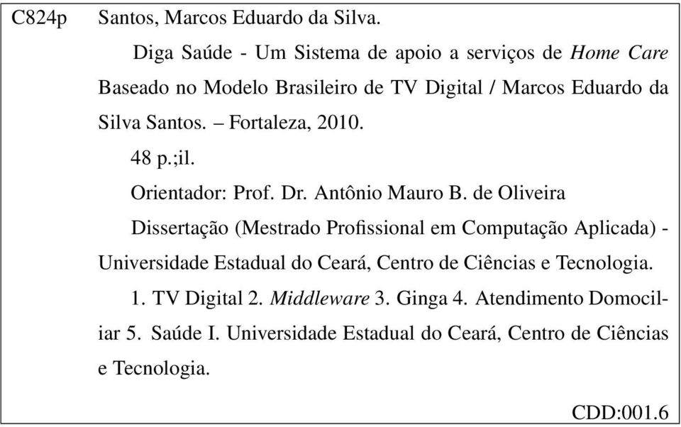 Santos. Fortaleza, 2010. 48 p.;il. Orientador: Prof. Dr. Antônio Mauro B.