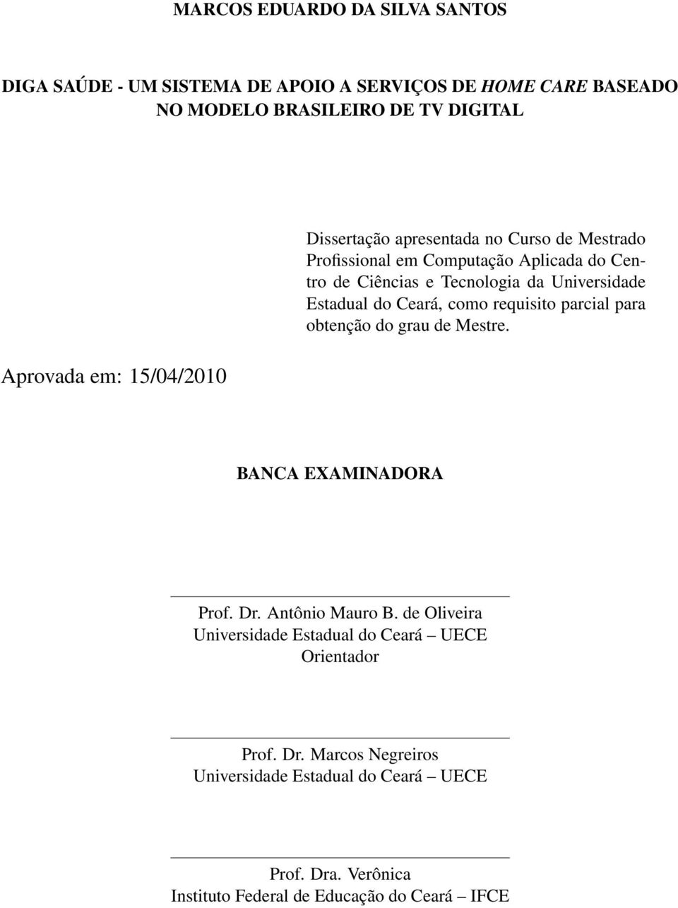 Estadual do Ceará, como requisito parcial para obtenção do grau de Mestre. BANCA EXAMINADORA Prof. Dr. Antônio Mauro B.