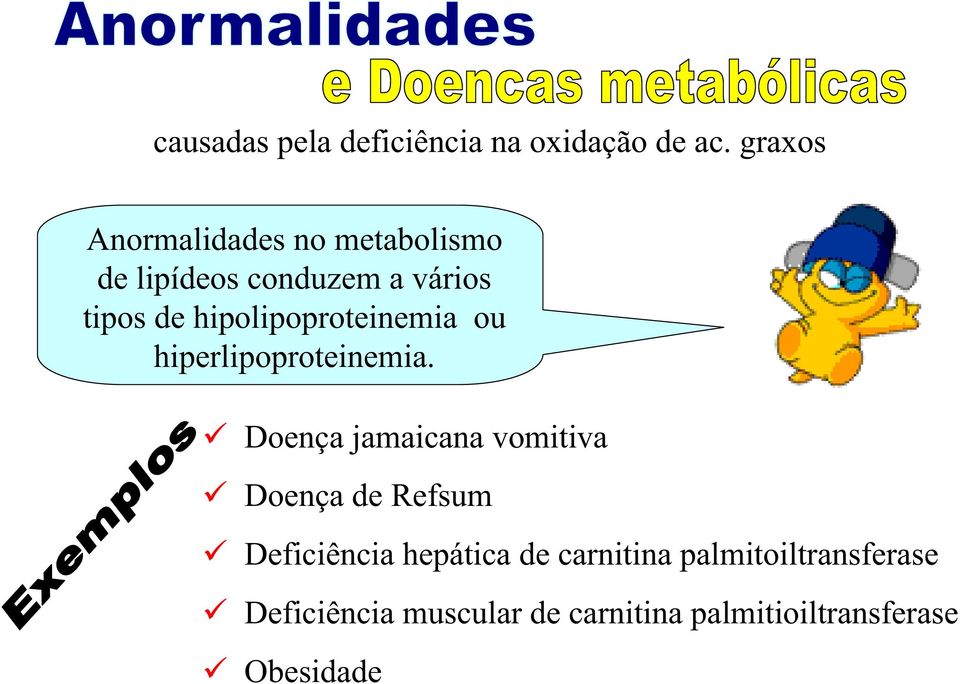 hipolipoproteinemia ou hiperlipoproteinemia.