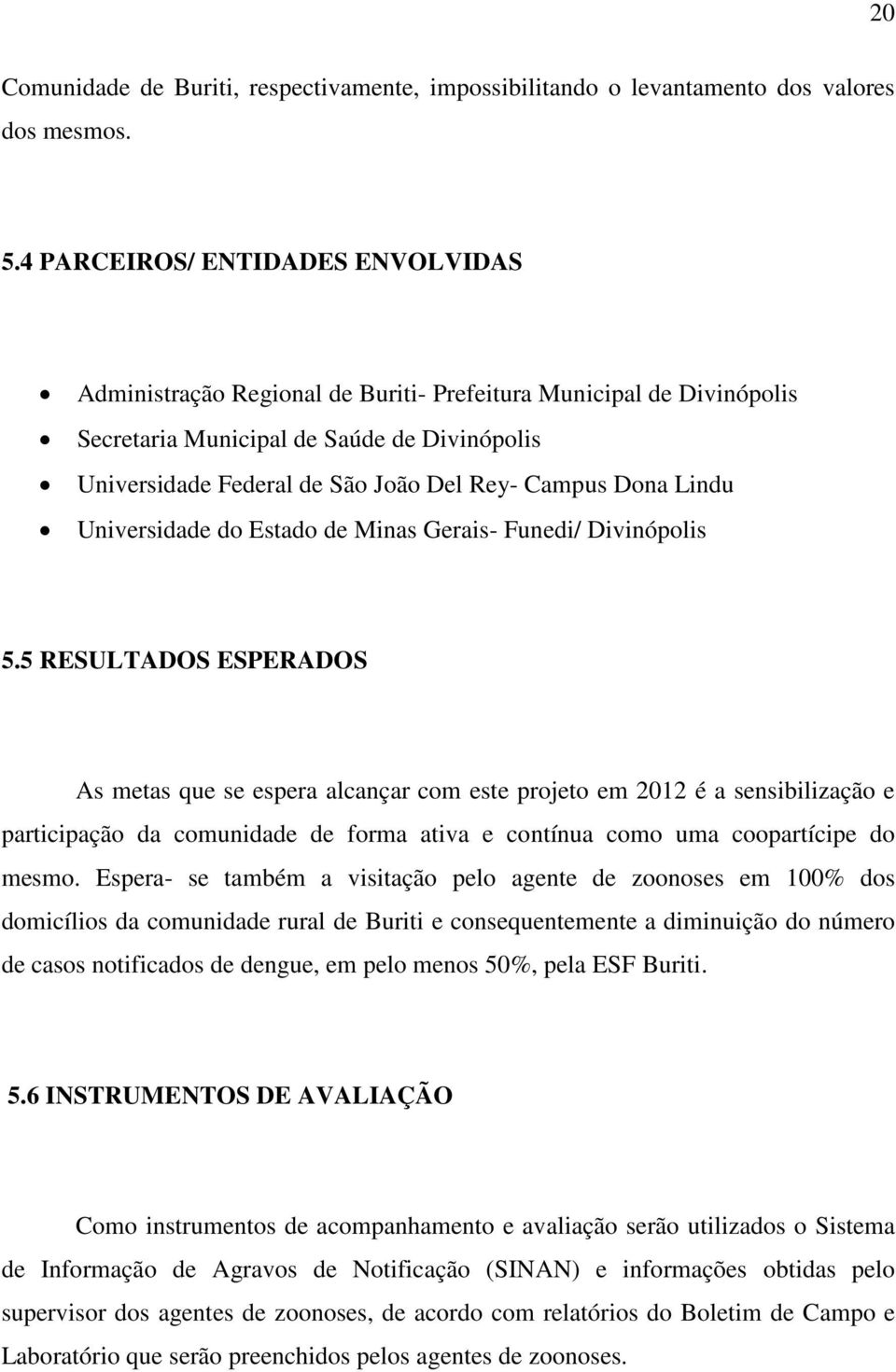 Dona Lindu Universidade do Estado de Minas Gerais- Funedi/ Divinópolis 5.